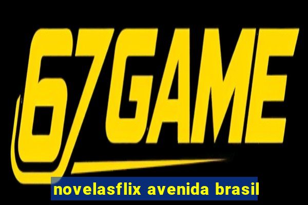 novelasflix avenida brasil